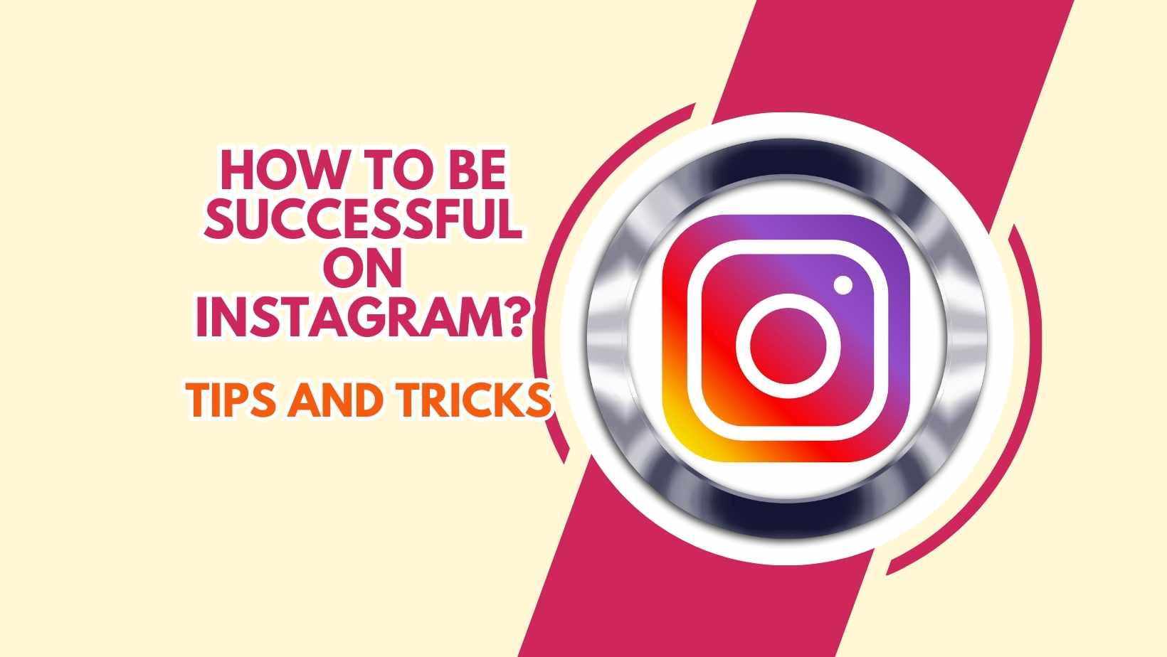 How to Be Successful on Instagram? Tips and Tricks